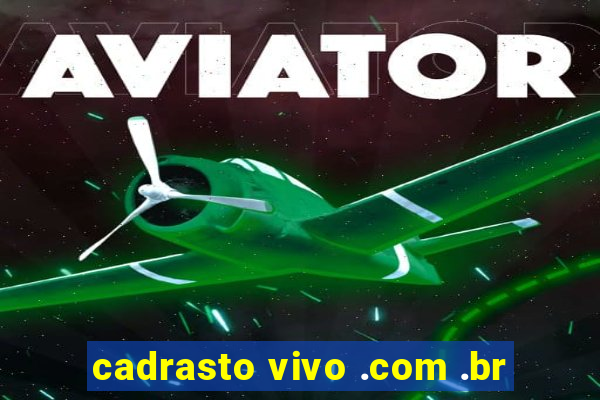 cadrasto vivo .com .br